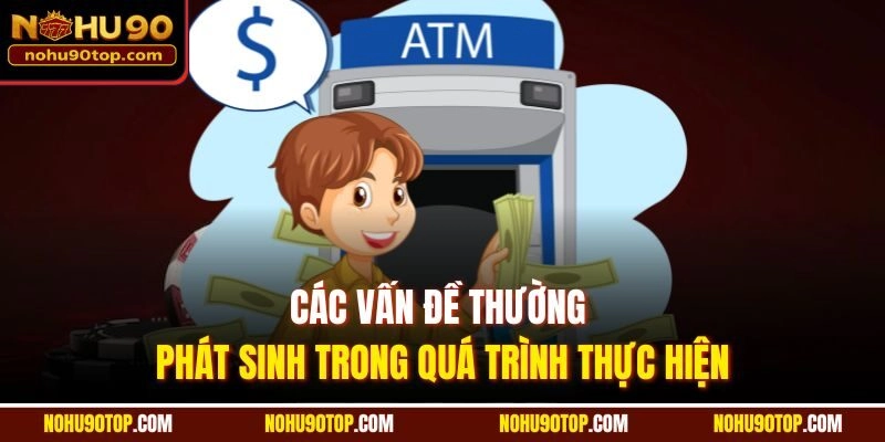Các vấn đề thường phát sinh trong quá trình thực hiện